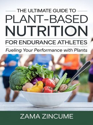 cover image of The Ultimate Guide to Plant-Based Nutrition for Endurance Athletes